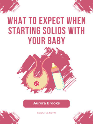 cover image of What to Expect When Starting Solids with Your Baby
